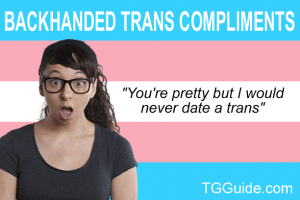 Backhanded Transgender Compliments
