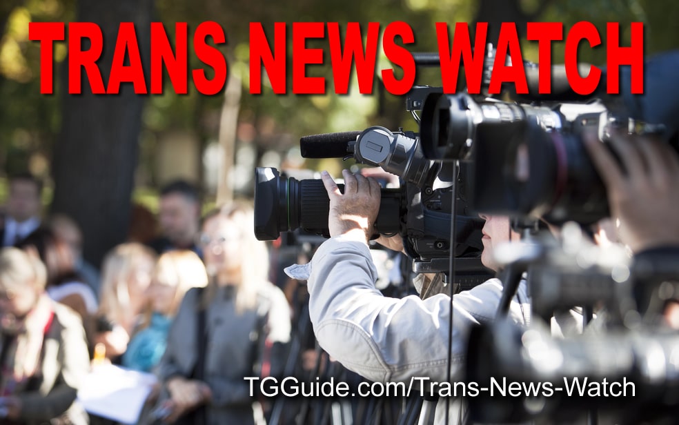 Trans New Watch - Federal, state and international news stories related to the current war on transgender rights.